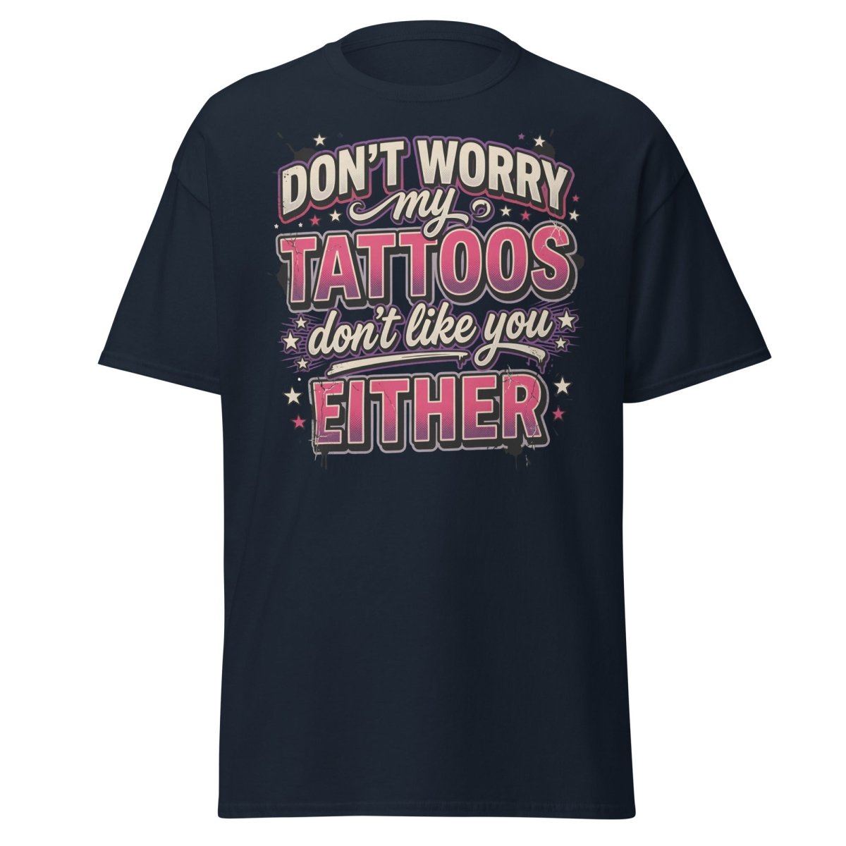 Don't Worry My Tattoos Don't Like You T-Shirt - Navy - TeeRipple