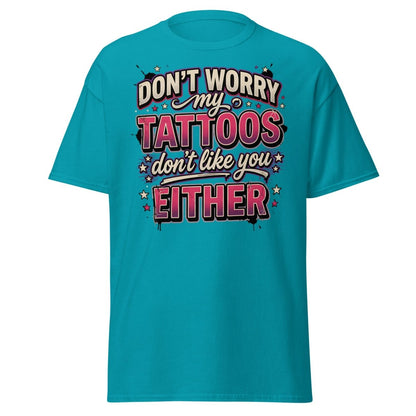 Don't Worry My Tattoos Don't Like You T-Shirt - Tropical Blue - TeeRipple