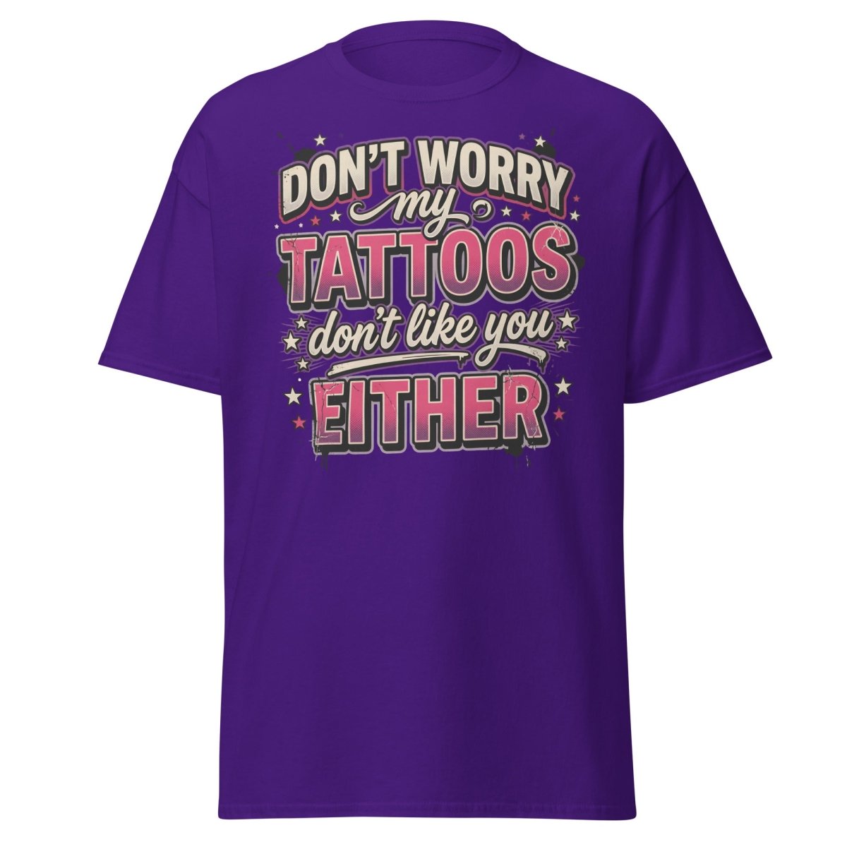 Don't Worry My Tattoos Don't Like You T-Shirt - Purple - TeeRipple