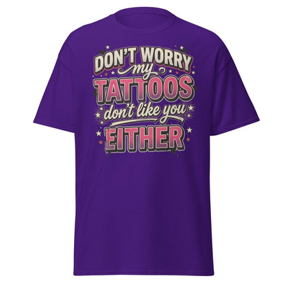 Don't Worry My Tattoos Don't Like You T-Shirt - Purple - TeeRipple