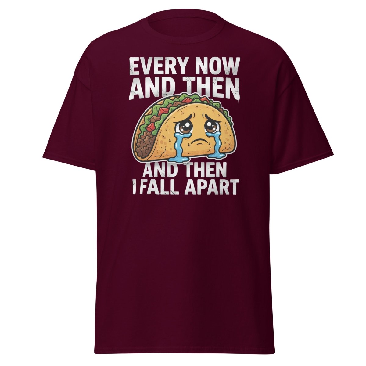 Every Now And Then Taco T-Shirt – Funny Crying Taco Tee - Maroon - TeeRipple