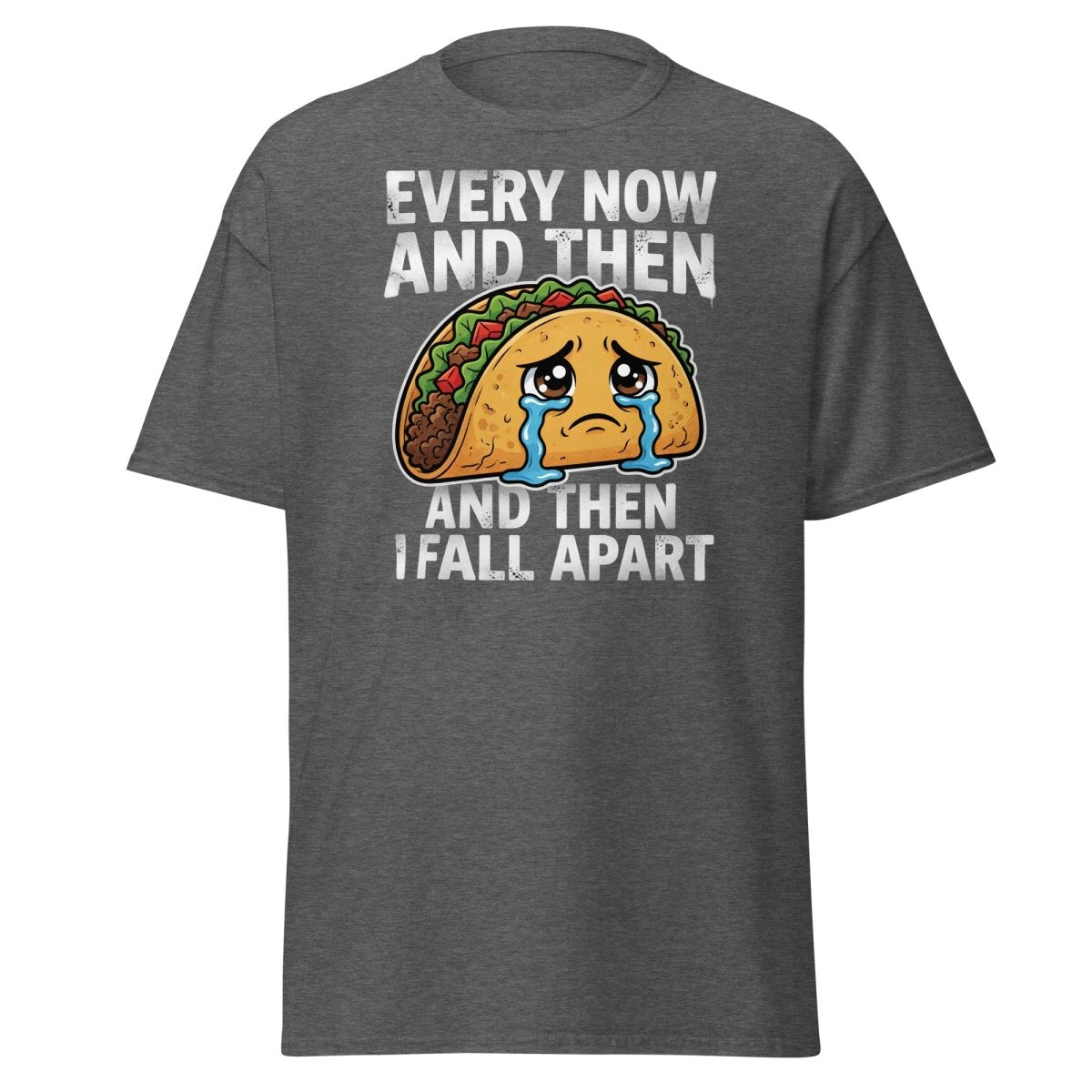 Every Now And Then Taco T-Shirt – Funny Crying Taco Tee - Dark Heather - TeeRipple