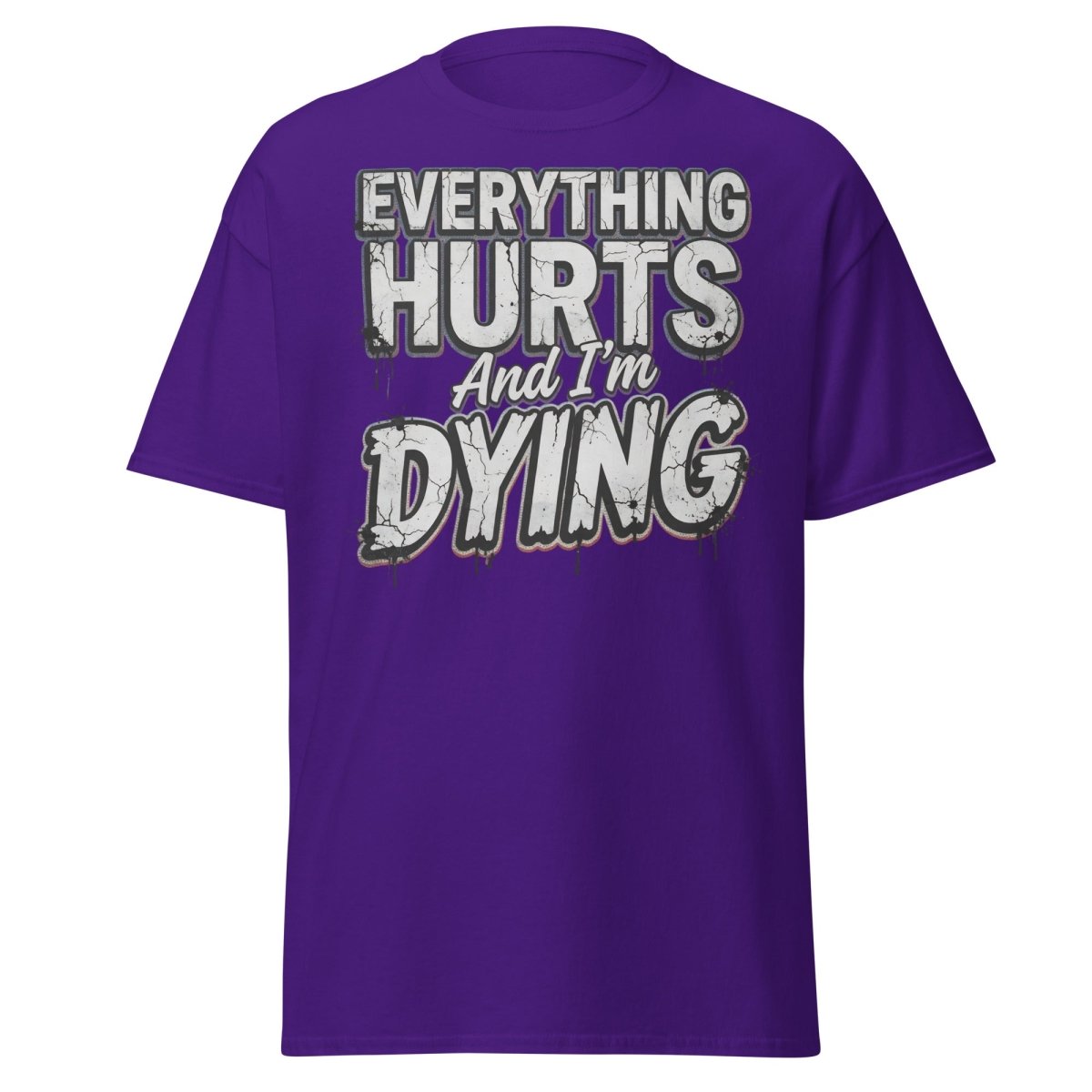 Everything Hurts And I'm Dying Funny T-Shirt - Purple - TeeRipple