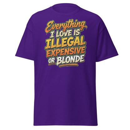 Everything I Love Is Illegal Expensive Or Blonde Tee - Purple - TeeRipple