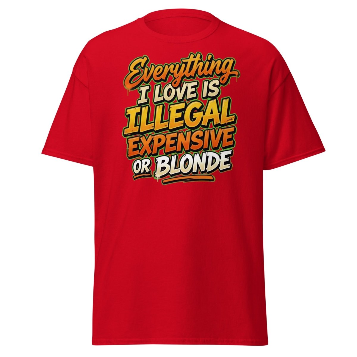Everything I Love Is Illegal Expensive Or Blonde Tee - Red - TeeRipple