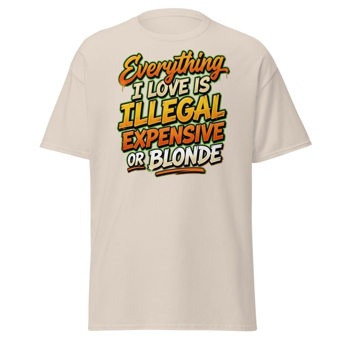 Everything I Love Is Illegal Expensive Or Blonde Tee - Natural - TeeRipple