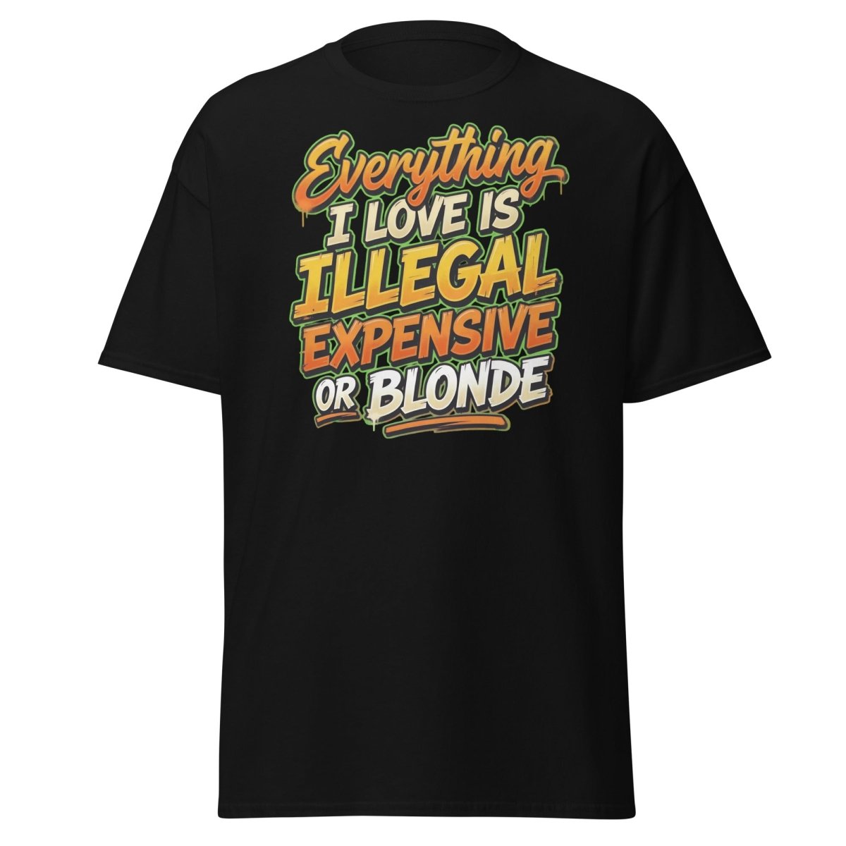 Everything I Love Is Illegal Expensive Or Blonde Tee - Black - TeeRipple