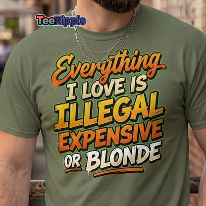 Everything I Love Is Illegal Expensive Or Blonde Tee - Maroon - TeeRipple