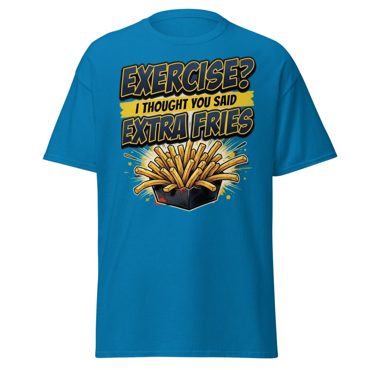 Exercise? I Thought You Said Extra Fries Funny T-Shirt - Sapphire - TeeRipple