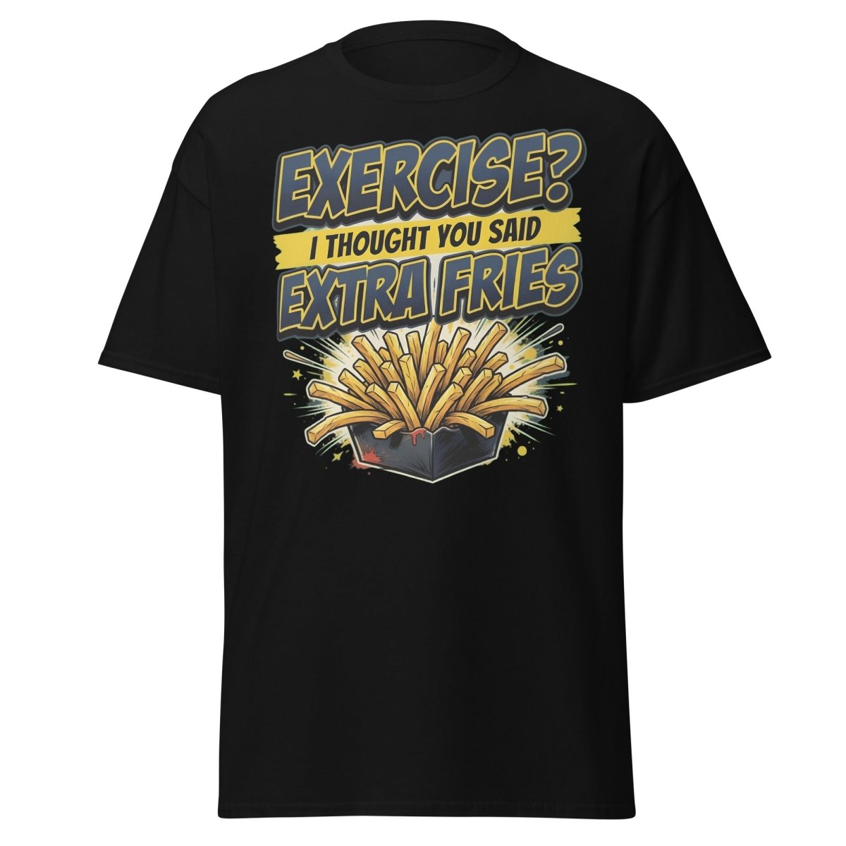 Exercise? I Thought You Said Extra Fries Funny T-Shirt - Black - TeeRipple