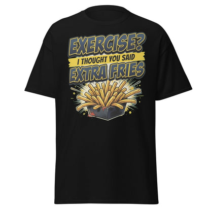 Exercise? I Thought You Said Extra Fries Funny T-Shirt - Black - TeeRipple