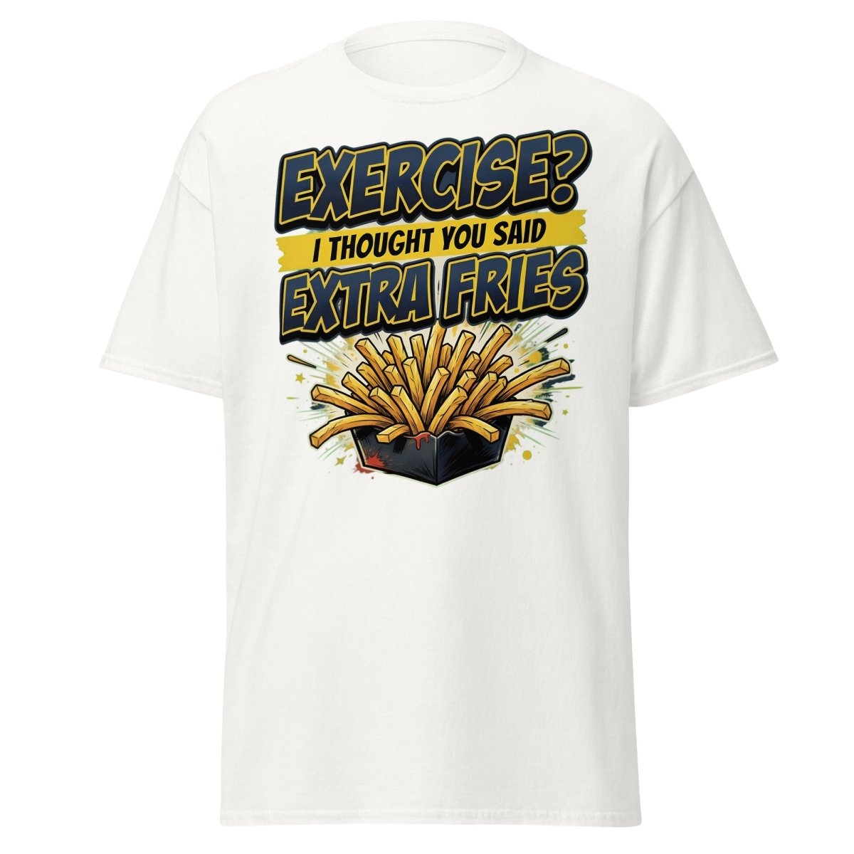 Exercise? I Thought You Said Extra Fries Funny T-Shirt - White - TeeRipple
