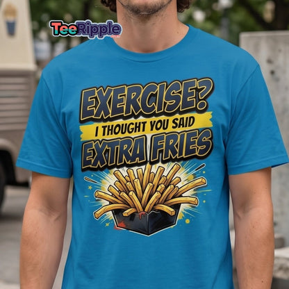 Exercise? I Thought You Said Extra Fries Funny T-Shirt - Maroon - TeeRipple