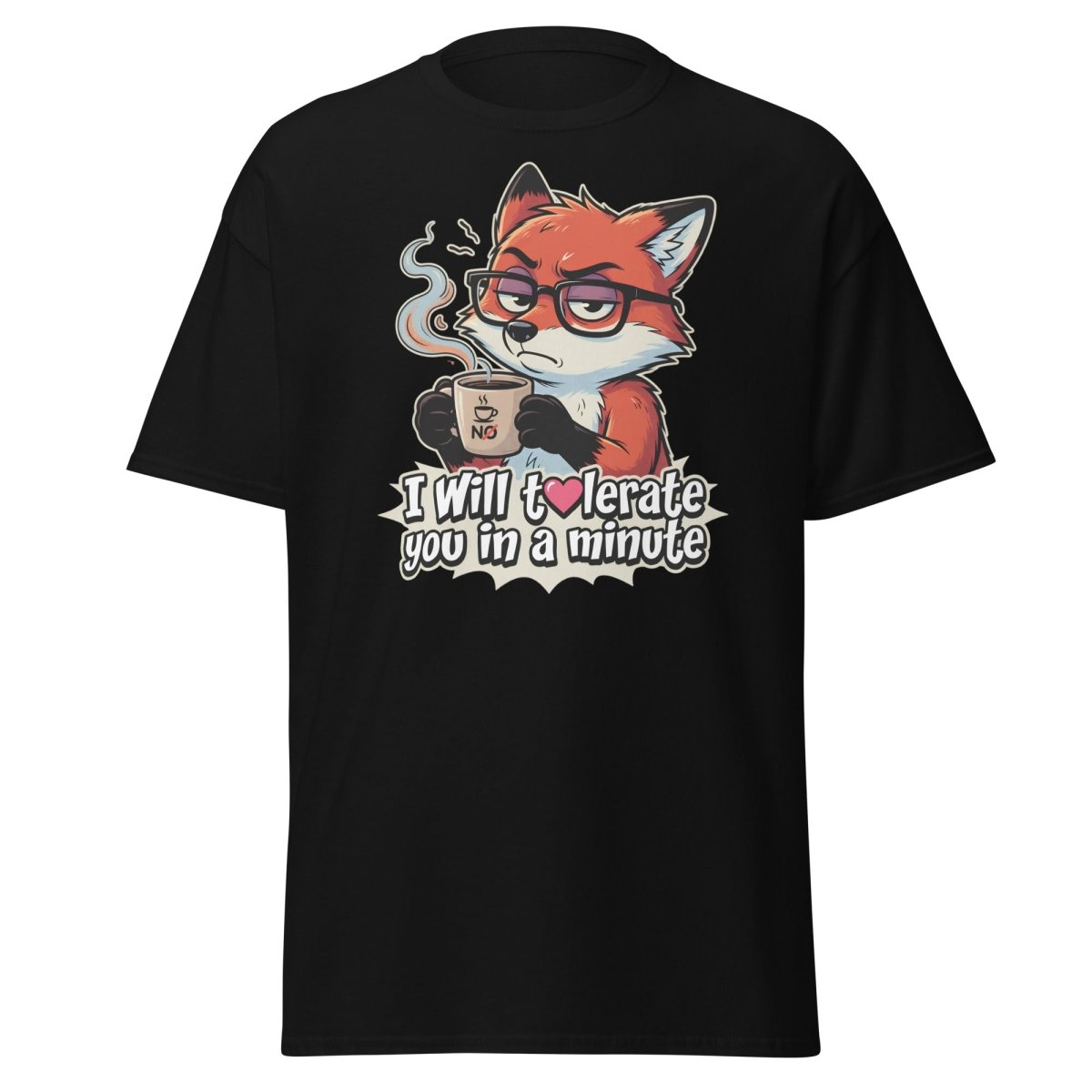 Funny Fox Coffee T-Shirt - I Will Tolerate You In A Minute - Black - TeeRipple