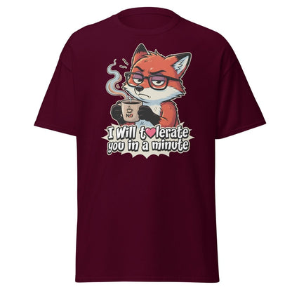 Funny Fox Coffee T-Shirt - I Will Tolerate You In A Minute - Maroon - TeeRipple