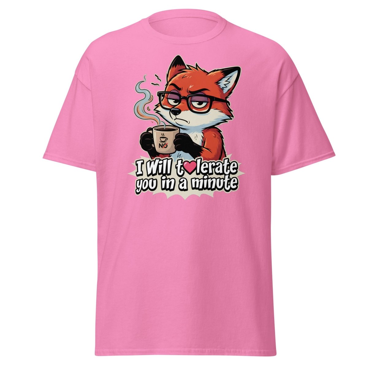 Funny Fox Coffee T-Shirt - I Will Tolerate You In A Minute - Azalea - TeeRipple