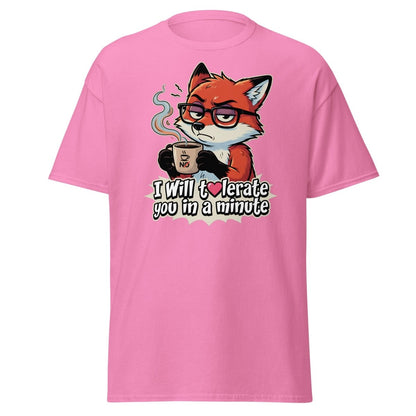 Funny Fox Coffee T-Shirt - I Will Tolerate You In A Minute - Azalea - TeeRipple