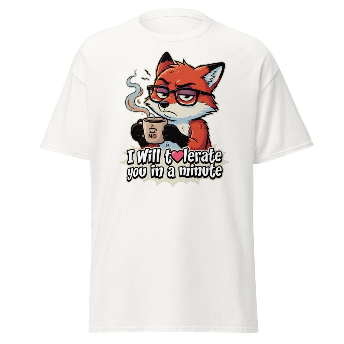 Funny Fox Coffee T-Shirt - I Will Tolerate You In A Minute - White - TeeRipple
