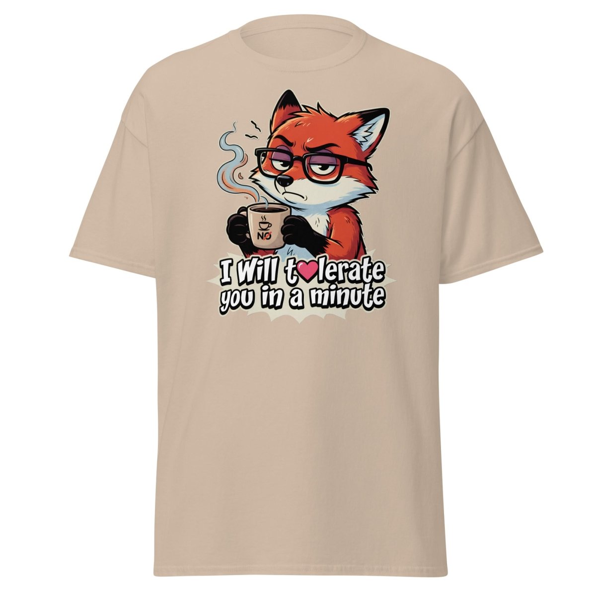 Funny Fox Coffee T-Shirt - I Will Tolerate You In A Minute - Sand - TeeRipple