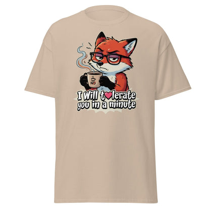 Funny Fox Coffee T-Shirt - I Will Tolerate You In A Minute - Sand - TeeRipple