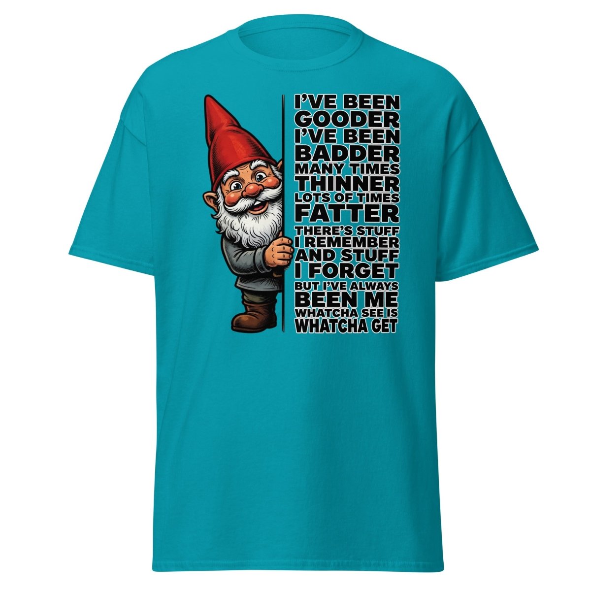 Funny Gnome T-Shirt I've Been Gooder Badder Thinner Fatter - Tropical Blue - TeeRipple