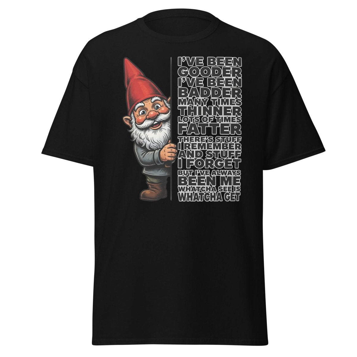 Funny Gnome T-Shirt I've Been Gooder Badder Thinner Fatter - Black - TeeRipple
