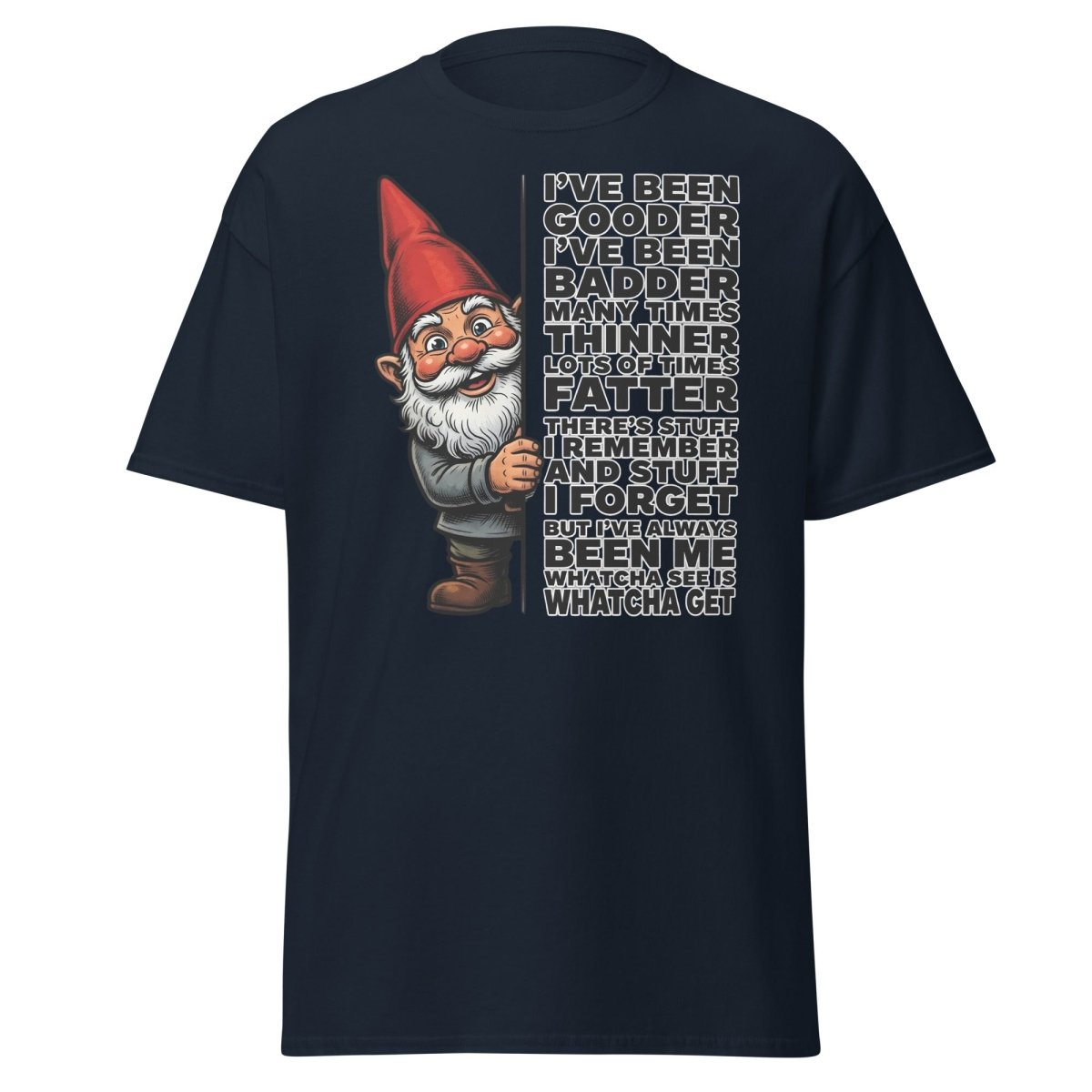 Funny Gnome T-Shirt I've Been Gooder Badder Thinner Fatter - Navy - TeeRipple