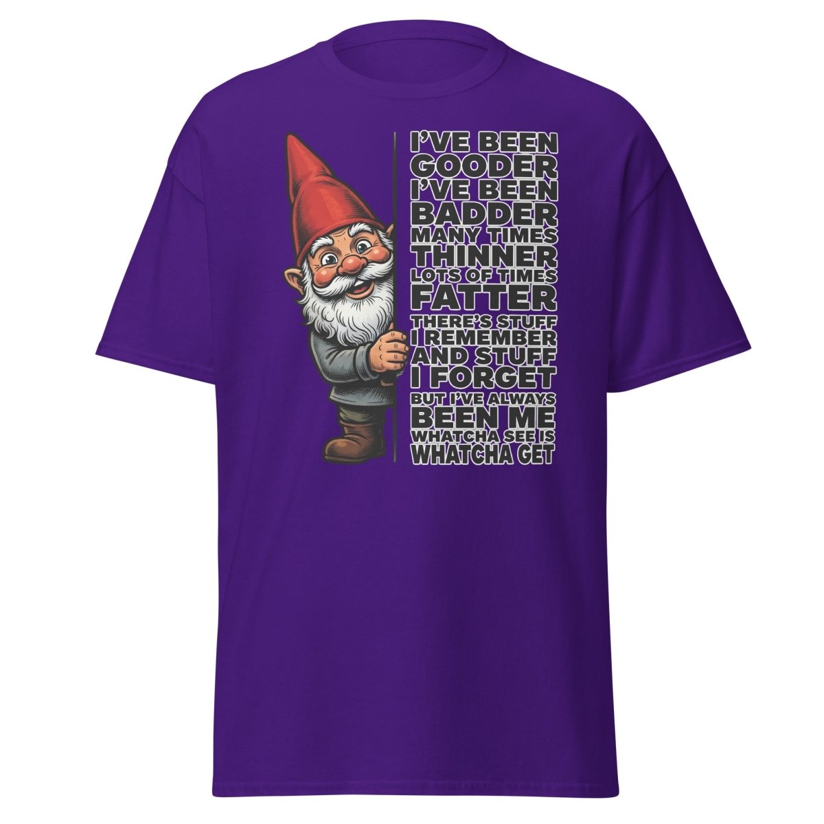 Funny Gnome T-Shirt I've Been Gooder Badder Thinner Fatter - Purple - TeeRipple