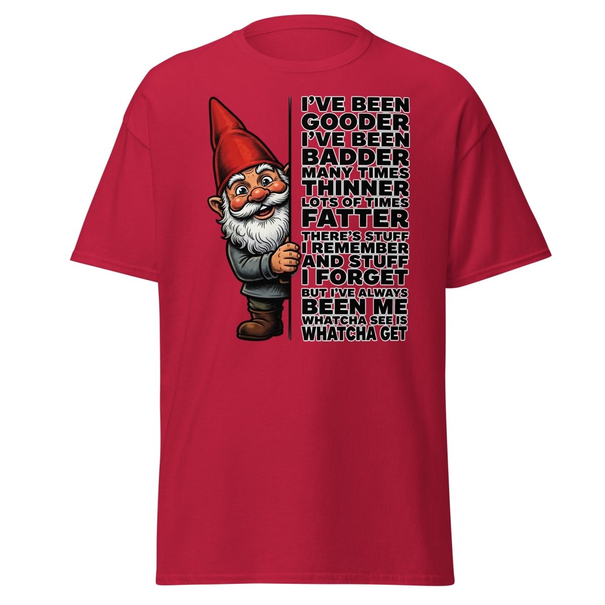 Funny Gnome T-Shirt I've Been Gooder Badder Thinner Fatter - Cardinal - TeeRipple