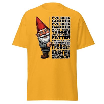 Funny Gnome T-Shirt I've Been Gooder Badder Thinner Fatter - Gold - TeeRipple