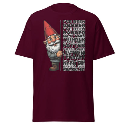 Funny Gnome T-Shirt I've Been Gooder Badder Thinner Fatter - Maroon - TeeRipple