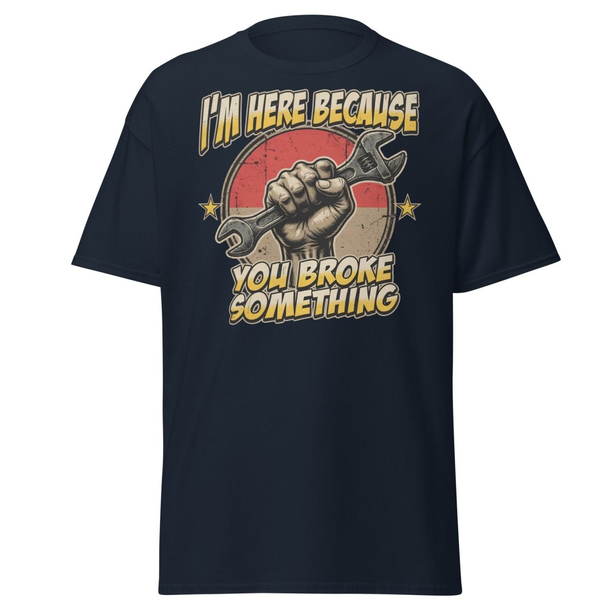 Funny Mechanic T-Shirt - I'm Here Because You Broke Something - Navy - TeeRipple