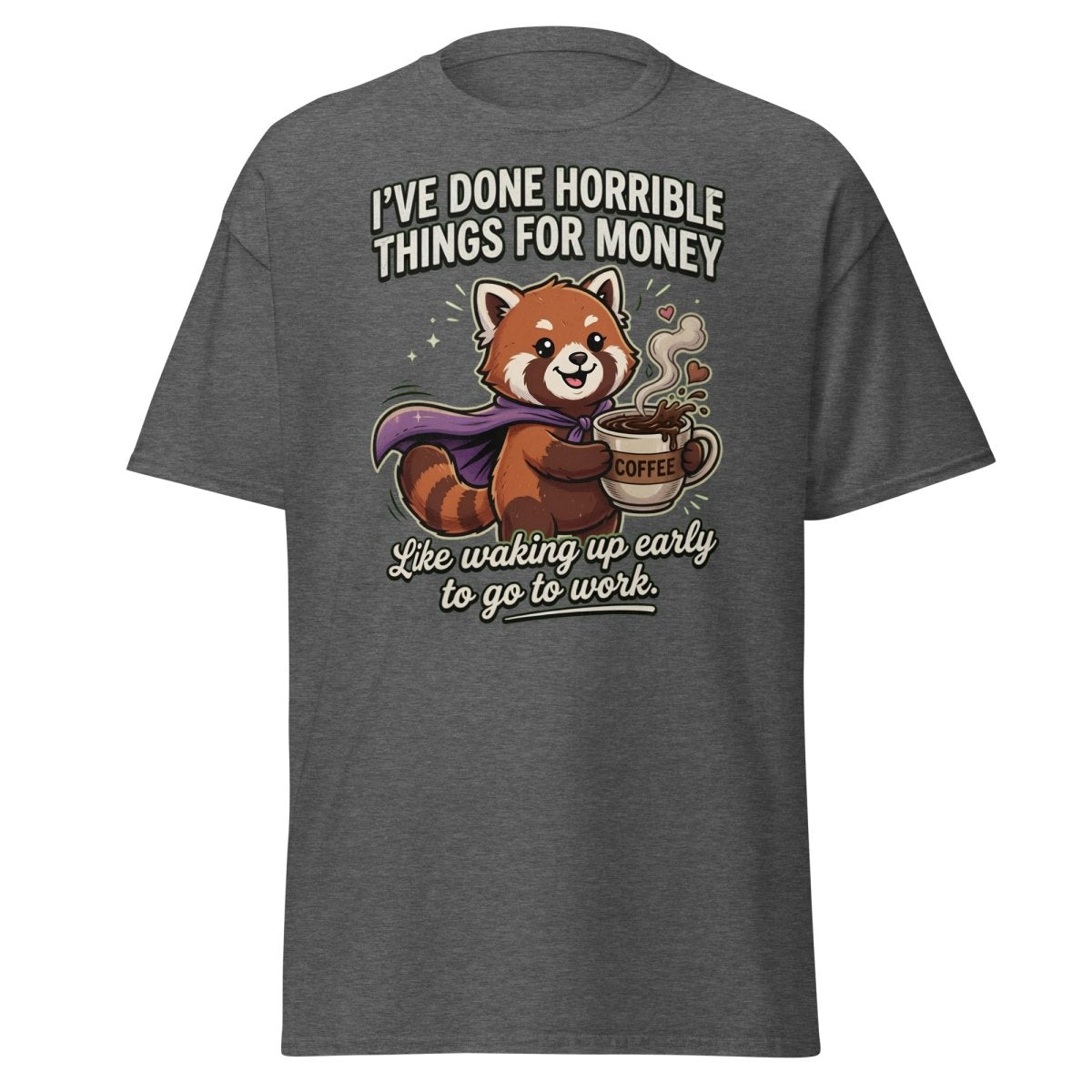 Funny Red Panda Coffee T-Shirt - Horrible Things For Money - Dark Heather - TeeRipple