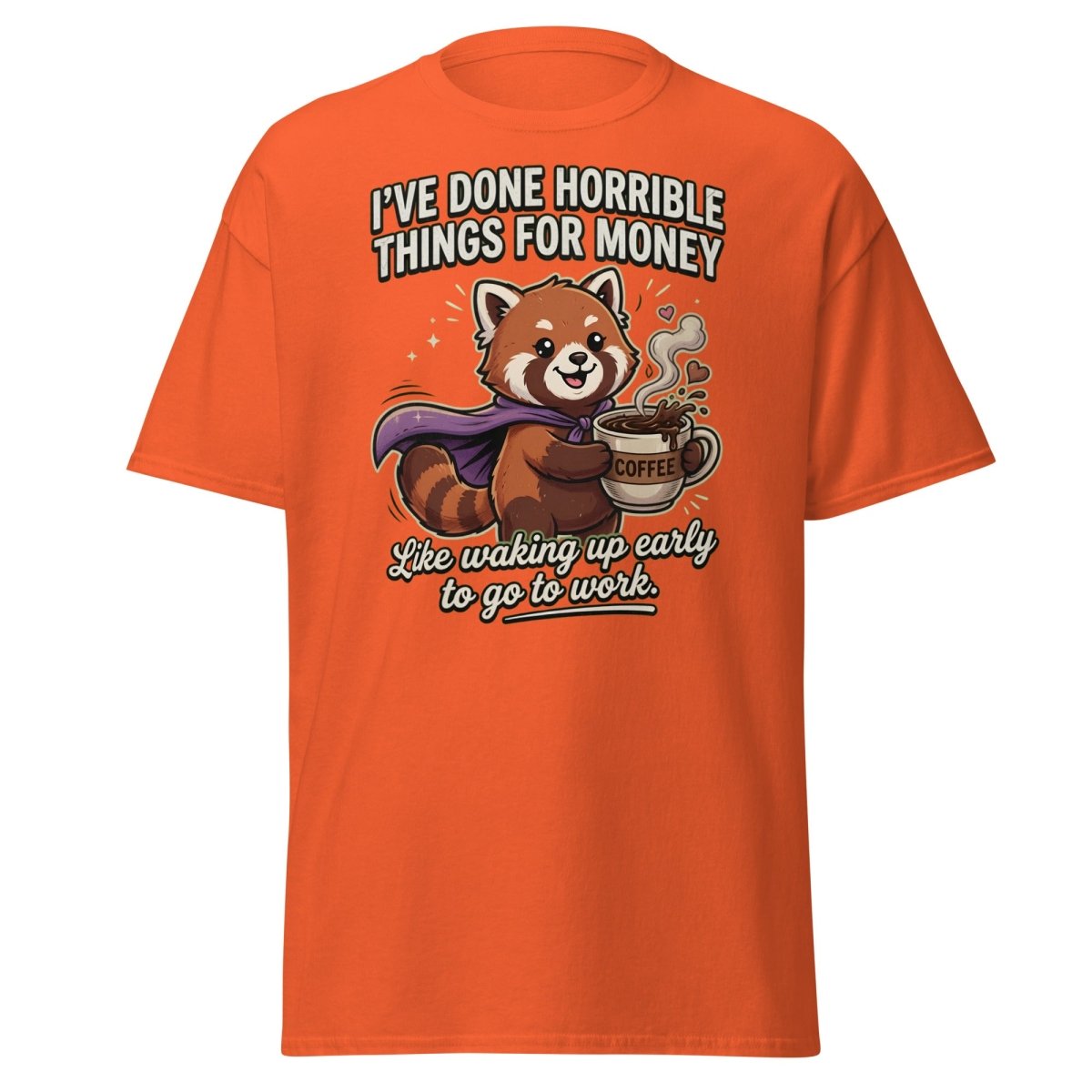 Funny Red Panda Coffee T-Shirt - Horrible Things For Money - Orange - TeeRipple