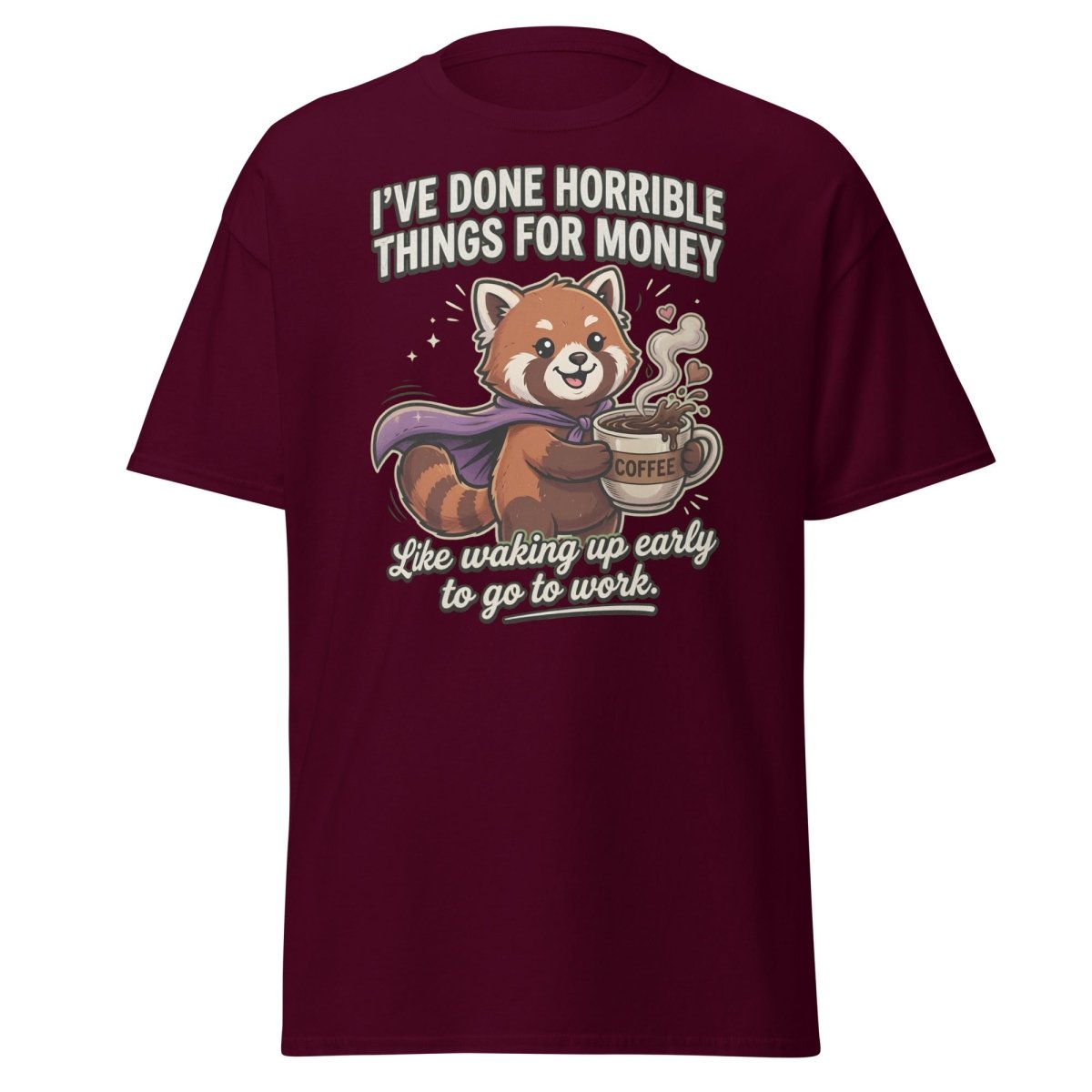 Funny Red Panda Coffee T-Shirt - Horrible Things For Money - Maroon - TeeRipple