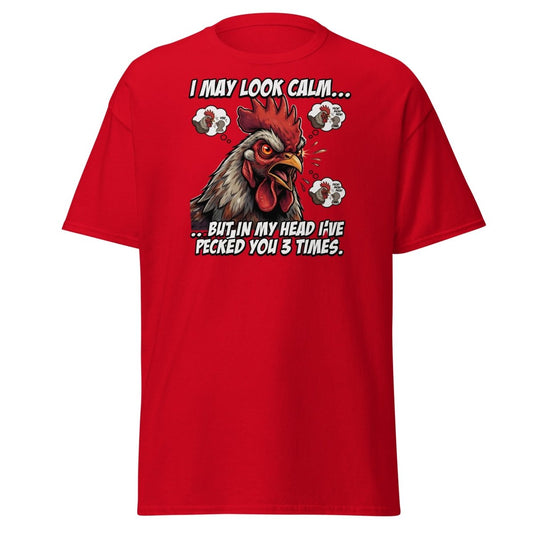 Funny Rooster T-Shirt - I May Look Calm But I've Pecked You 3 Times - Red - TeeRipple