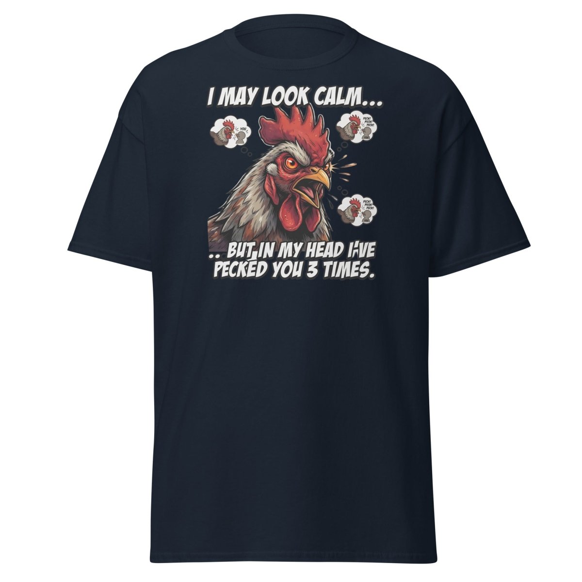 Funny Rooster T-Shirt - I May Look Calm But I've Pecked You 3 Times - Navy - TeeRipple