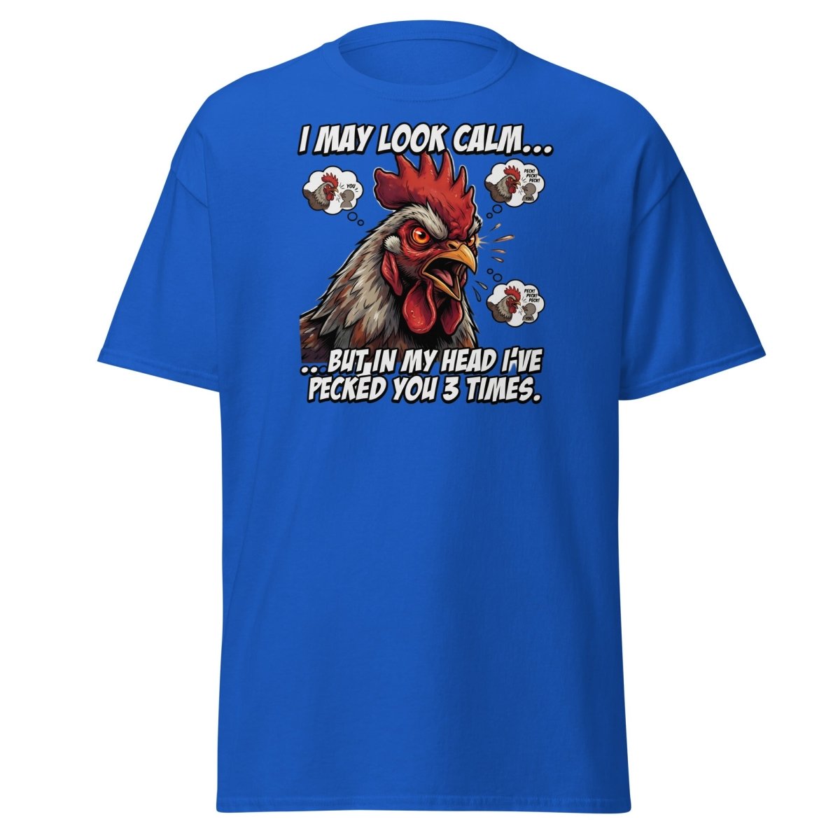 Funny Rooster T-Shirt - I May Look Calm But I've Pecked You 3 Times - Royal - TeeRipple