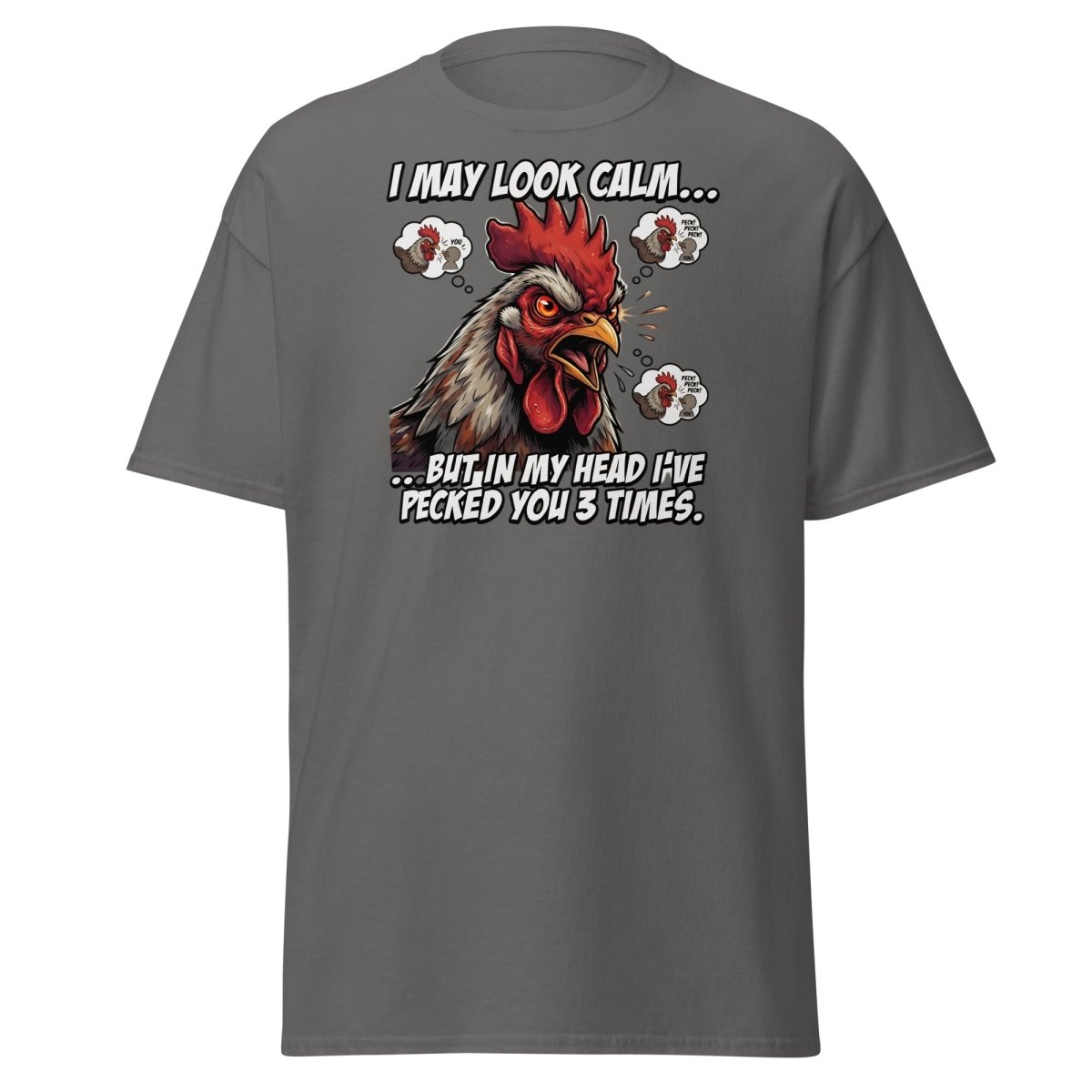 Funny Rooster T-Shirt - I May Look Calm But I've Pecked You 3 Times - Charcoal - TeeRipple