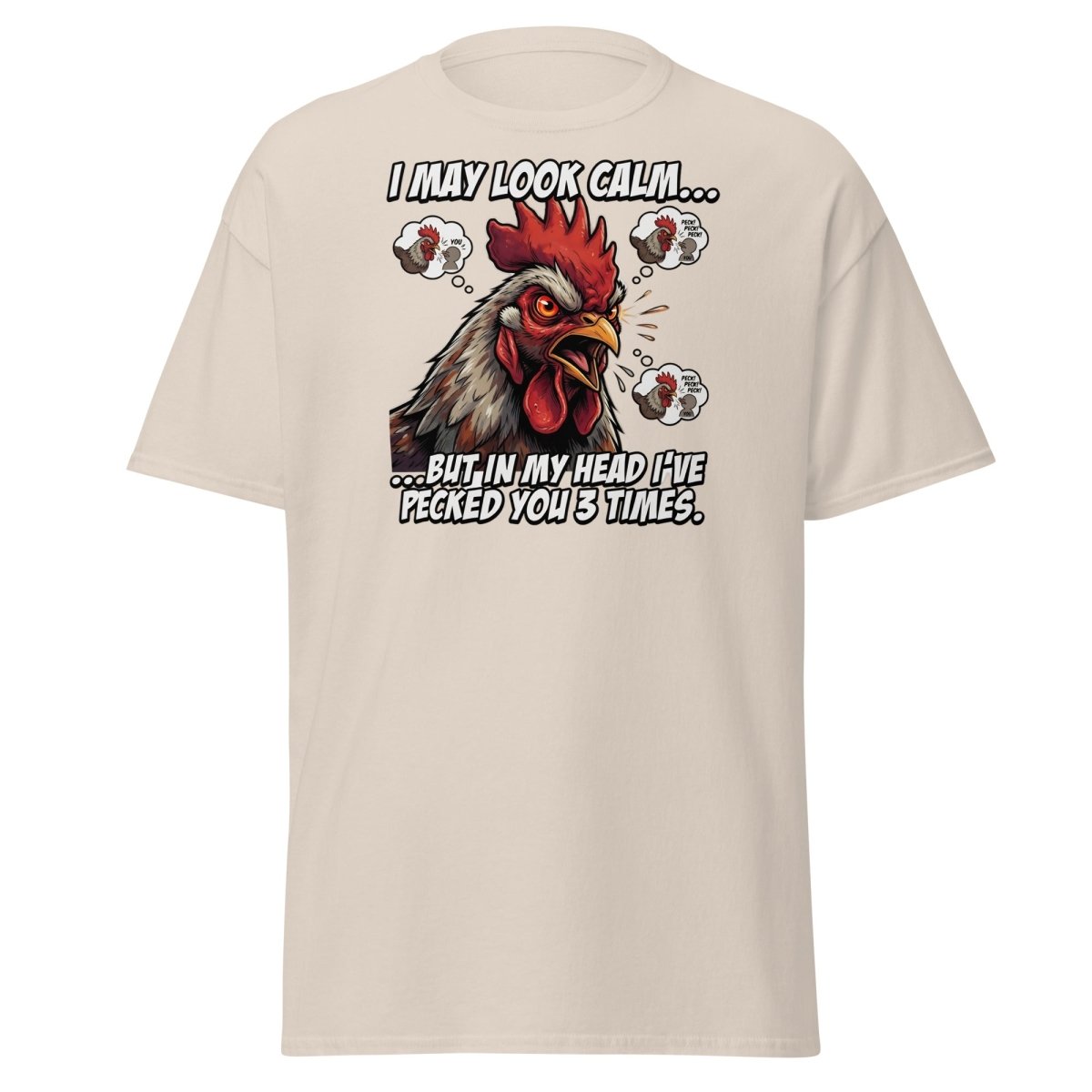 Funny Rooster T-Shirt - I May Look Calm But I've Pecked You 3 Times - Natural - TeeRipple