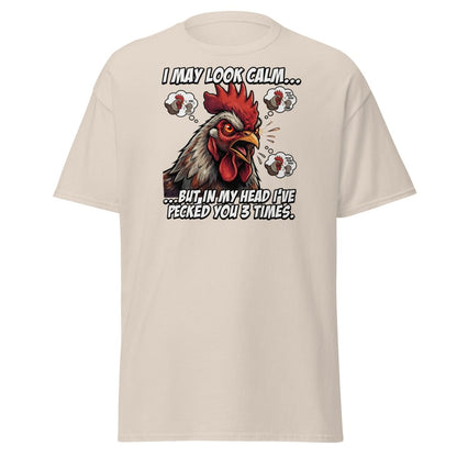 Funny Rooster T-Shirt - I May Look Calm But I've Pecked You 3 Times - Natural - TeeRipple