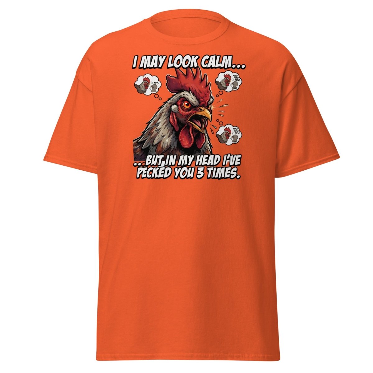 Funny Rooster T-Shirt - I May Look Calm But I've Pecked You 3 Times - Orange - TeeRipple