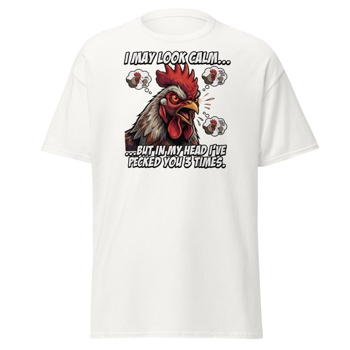 Funny Rooster T-Shirt - I May Look Calm But I've Pecked You 3 Times - White - TeeRipple