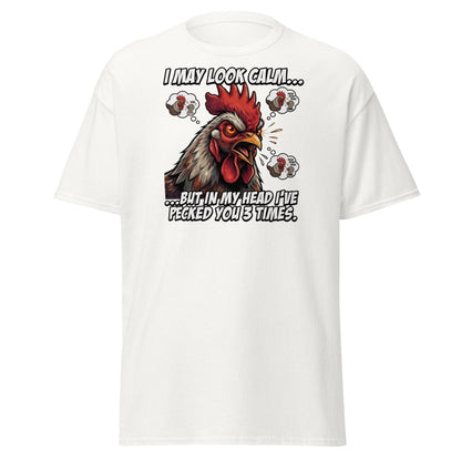 Funny Rooster T-Shirt - I May Look Calm But I've Pecked You 3 Times - White - TeeRipple