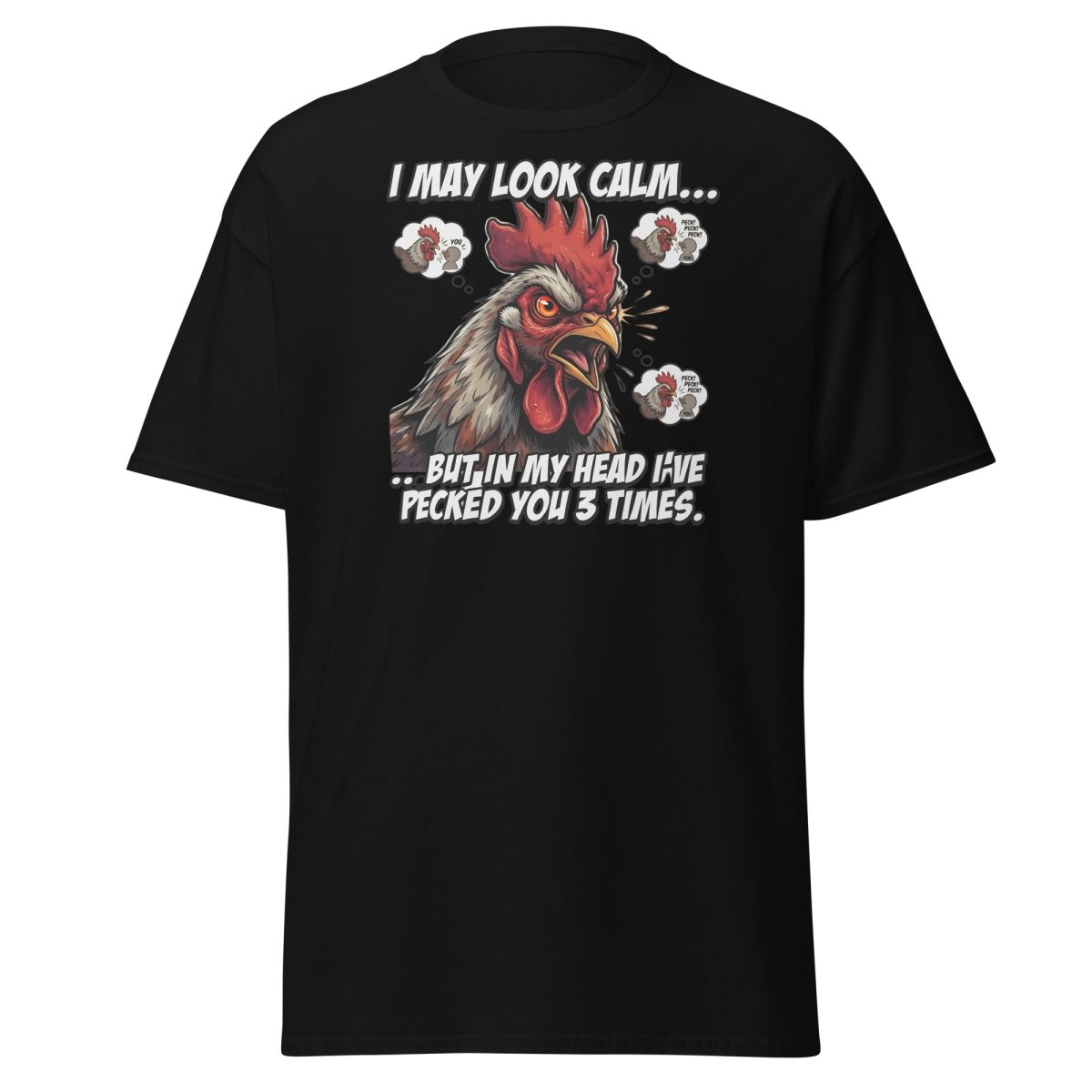 Funny Rooster T-Shirt - I May Look Calm But I've Pecked You 3 Times - Black - TeeRipple