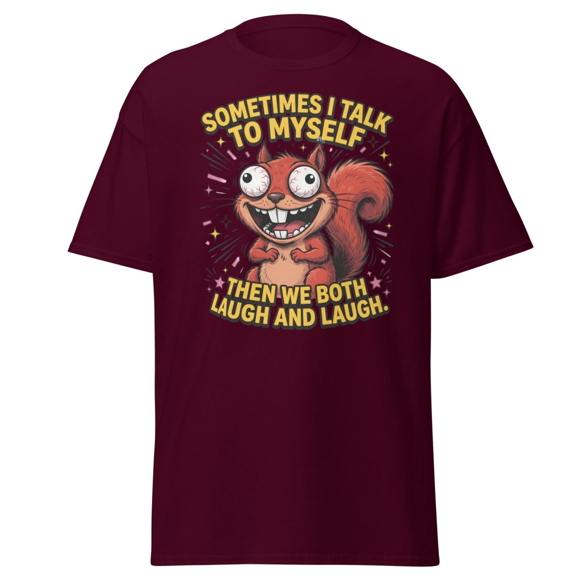 Funny Squirrel Talk To Myself T-Shirt | Sarcastic Humor Tee - Maroon - TeeRipple