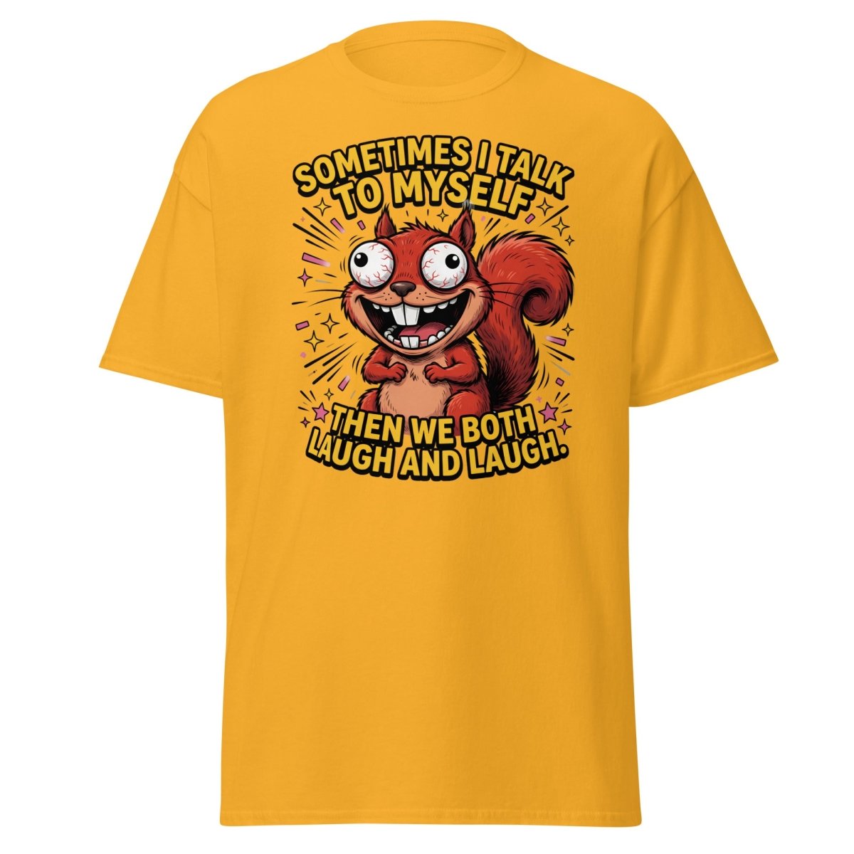 Funny Squirrel Talk To Myself T-Shirt | Sarcastic Humor Tee - Gold - TeeRipple