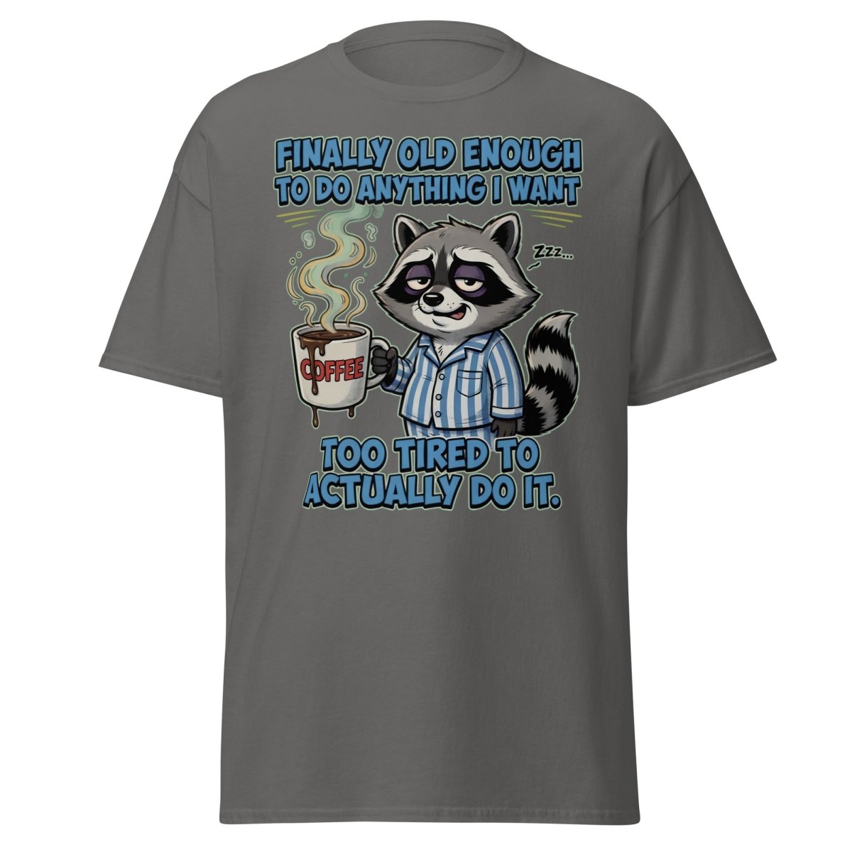 Funny Tired Raccoon T-Shirt - Old Enough But Too Tired - Charcoal - TeeRipple