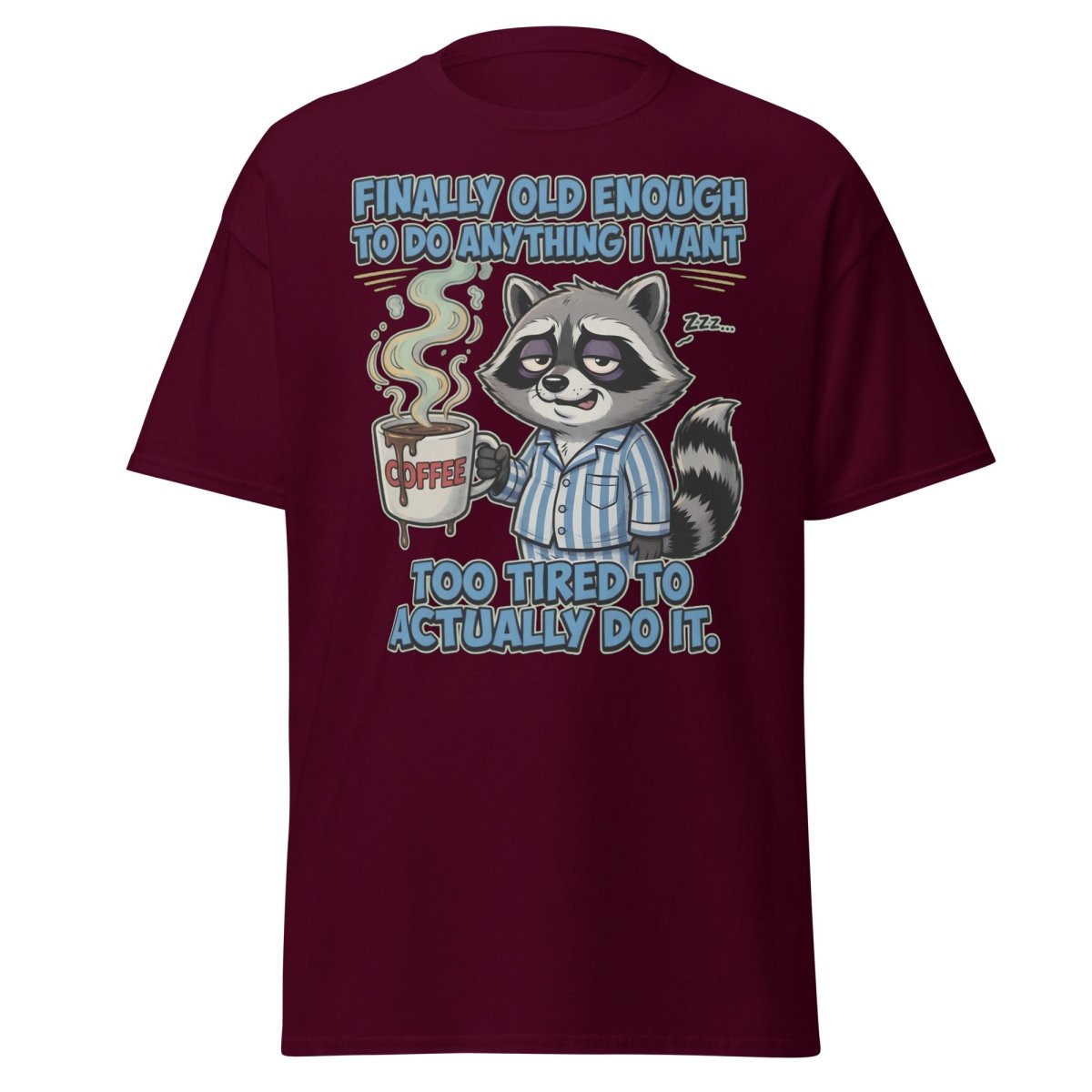 Funny Tired Raccoon T-Shirt - Old Enough But Too Tired - Maroon - TeeRipple