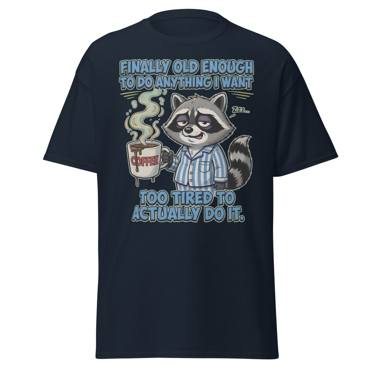 Funny Tired Raccoon T-Shirt - Old Enough But Too Tired - Navy - TeeRipple